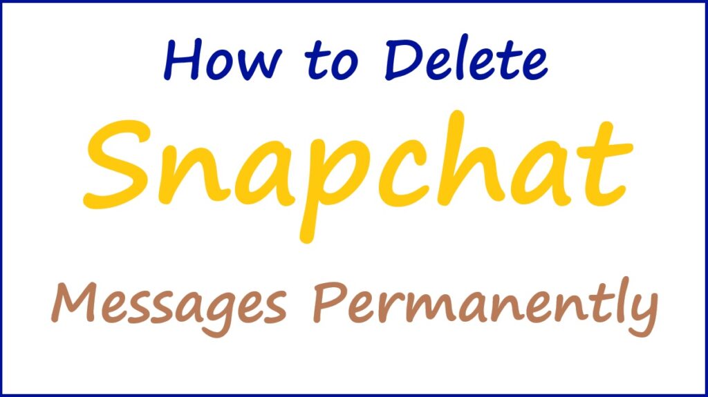 delete snapchat messages permanently in android, iphone